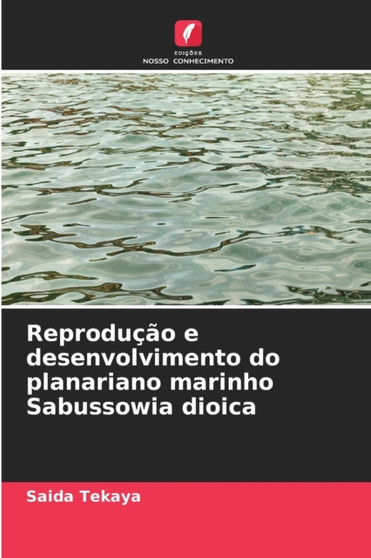 Reproducao e desenvolvimento do planariano marinho Sabussowia dioica by Saida Tekaya - Paperback
