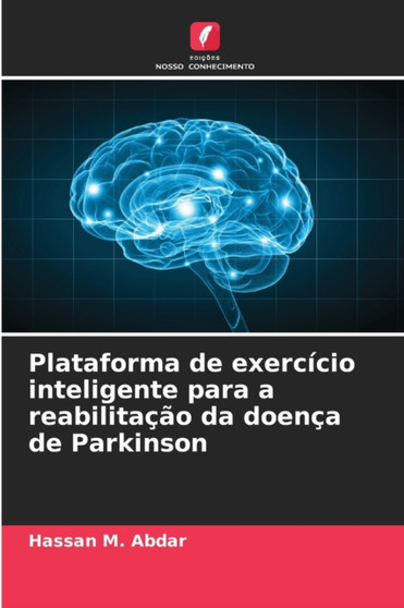 Plataforma de exercicio inteligente para a reabilitacao da doenca de Parkinson by Hassan M Abdar - Paperback