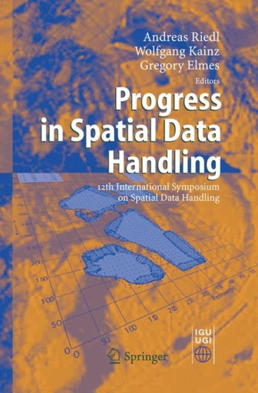Progress in Spatial Data Handling : 12th International Symposium on Spatial Data Handling by Andreas Riedl - Paperback
