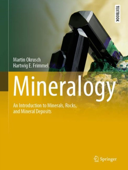 Mineralogy : An Introduction to Minerals, Rocks, and Mineral Deposits by Martin Okrusch - Hardback