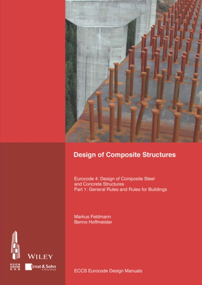 Design of Composite Structures : Eurocode 4 - Design of Composite Steel and Concrete Structures Part 1-1 - General Rules and Rules for Buildings by ECCS - European Convention for Constructional Steelwork - Paperback