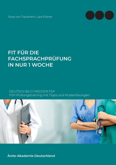 Fit fur die Fachsprachprufung in nur 1 Woche. Deutsch B2-C1 Medizin FSP : FSP-Prufungstraining mit Tipps und Musterloesungen by Rosa Von Trautheim - Paperback