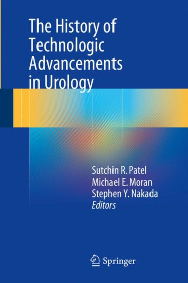 The History of Technologic Advancements in Urology by Sutchin R. Patel - Hardback