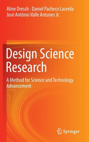 Design Science Research : A Method for Science and Technology Advancement by Aline Dresch - Hardback