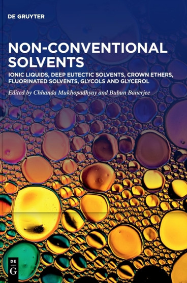 Ionic Liquids, Deep Eutectic Solvents, Crown Ethers, Fluorinated Solvents, Glycols and Glycerol by Chhanda Mukhopadhyay - Hardback