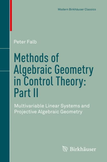 Methods of Algebraic Geometry in Control Theory: Part II : Multivariable Linear Systems and Projective Algebraic Geometry by Peter Falb - Paperback