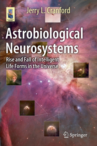 Astrobiological Neurosystems : Rise and Fall of Intelligent Life Forms in the Universe by Jerry L. Cranford - Paperback