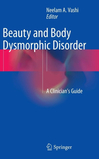 Beauty and Body Dysmorphic Disorder : A Clinician's Guide by Neelam A. Vashi - Hardback