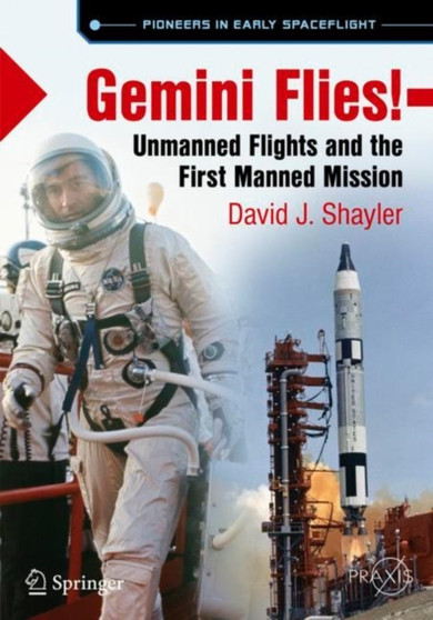 Gemini Flies! : Unmanned Flights and the First Manned Mission by David J. Shayler - Paperback