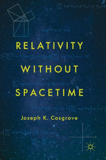 Relativity without Spacetime by Joseph K. Cosgrove - Hardback