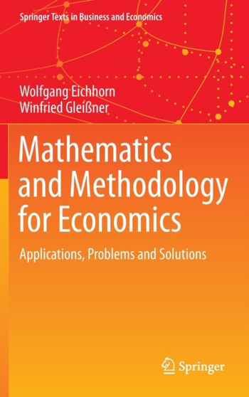 Mathematics and Methodology for Economics : Applications, Problems and Solutions by Wolfgang Eichhorn - Hardback