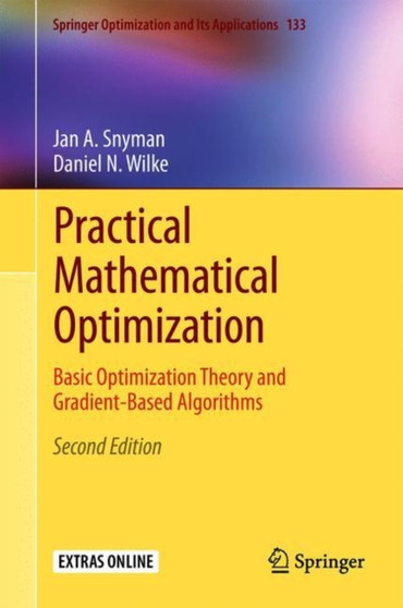 Practical Mathematical Optimization : Basic Optimization Theory and Gradient-Based Algorithms : 133 by Jan A Snyman - Hardback