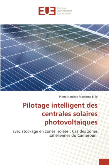 Pilotage intelligent des centrales solaires photovoltaiques by Pierre Narcisse Massoma Bille - Paperback