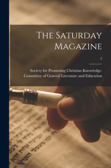 The Saturday Magazine; 2 by Society for Promoting Christian Knowl - Paperback