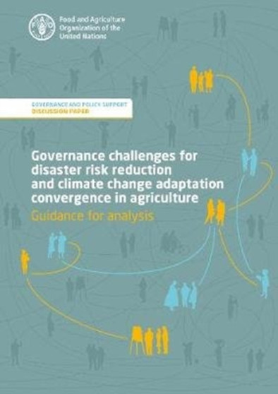 Governance challenges for disaster risk reduction and climate change adaptation convergence in agriculture - guidance for analysis : governance and policy support - discussion paper by Food and Agriculture Organization - Paperback