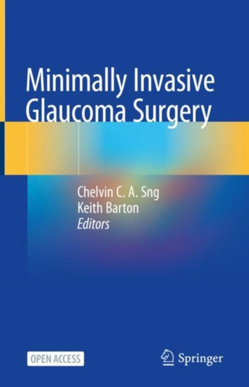 Minimally Invasive Glaucoma Surgery by Chelvin C.A. Sng - Hardback