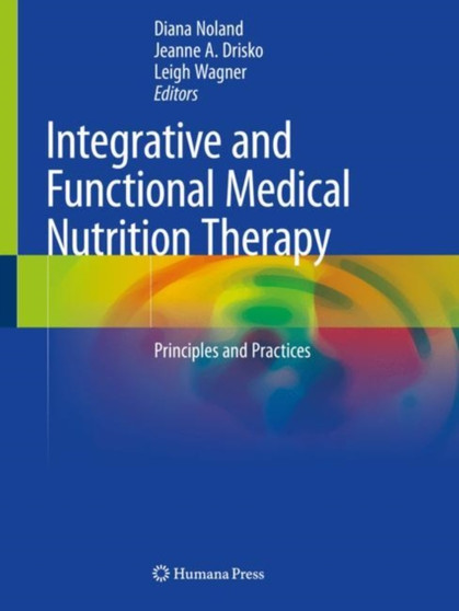 Integrative and Functional Medical Nutrition Therapy : Principles and Practices by Diana Noland - Paperback