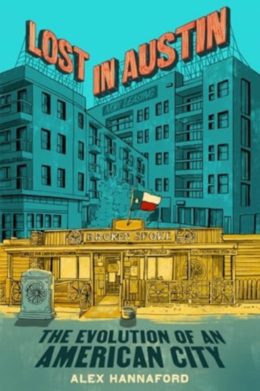 Lost in Austin : The Evolution of an American City by Alex Hannaford - Hardback