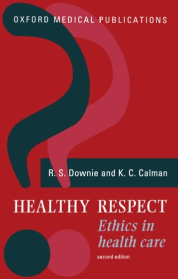 Healthy Respect : Ethics in Health Care by R.S. Downie - Paperback