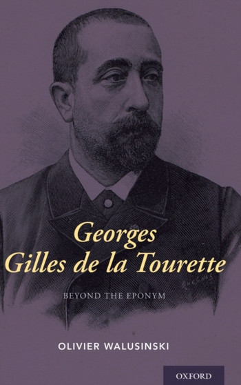 Georges Gilles de la Tourette : Beyond the Eponym by Olivier MD Walusinski - Hardback
