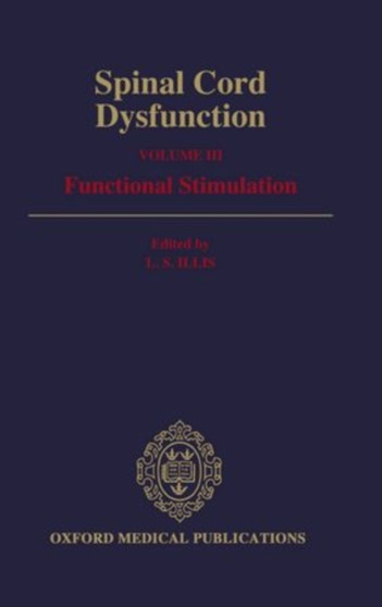 Spinal Cord Dysfunction: Volume III: Functional Stimulation by L.S. Illis - Hardback