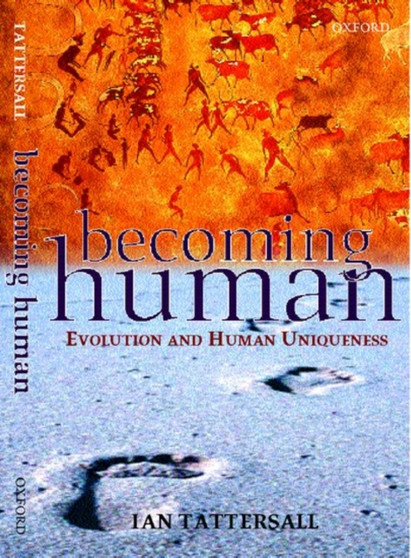 Becoming Human : Evolution and Human Uniqueness by Ian Tattersall - Paperback