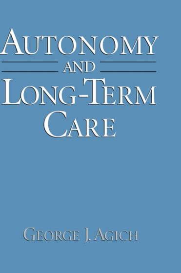 Autonomy and Long-Term Care by George J. Agich - Hardback