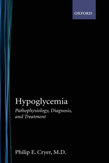Hypoglycemia : Pathophysiology, Diagnosis, and Treatment by Philip E. Cryer - Hardback