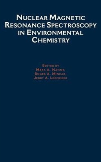 Nuclear Magnetic Resonance Spectroscopy in Environment Chemistry by Mark A. Nanny - Hardback