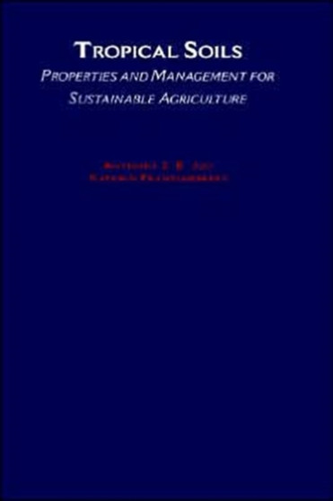 Tropical Soils : Properties and Management for Sustainable Agriculture by Anthony S.R. Juo - Hardback