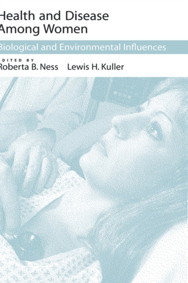 Health and Disease Among Women : Biological and Environmental Influences by Roberta B. Ness - Hardback Health and Disease Among Women : Biological and Environmental Influences by Roberta B. Ness - Hardback