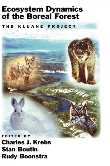 Ecosystem Dynamics of the Boreal Forest : The Kluane Project by Charles J. Krebs - Hardback