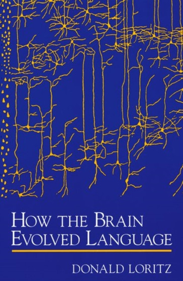 How the Brain Evolved Language by Donald Loritz - Hardback