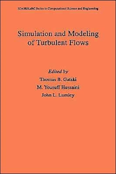 Simulation and Modeling of Turbulent Flows by Thomas B. Gatski - Hardback