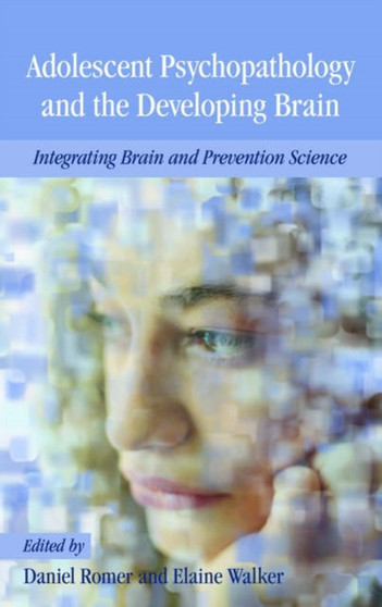 Adolescent Psychopathology and the Developing Brain : Integrating Brain and Prevention Science by Daniel Romer - Hardback