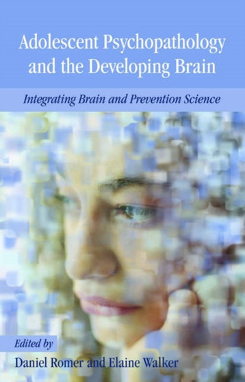 Adolescent Psychopathology and the Developing Brain : Integrating Brain and Prevention Science by Daniel Romer - Paperback