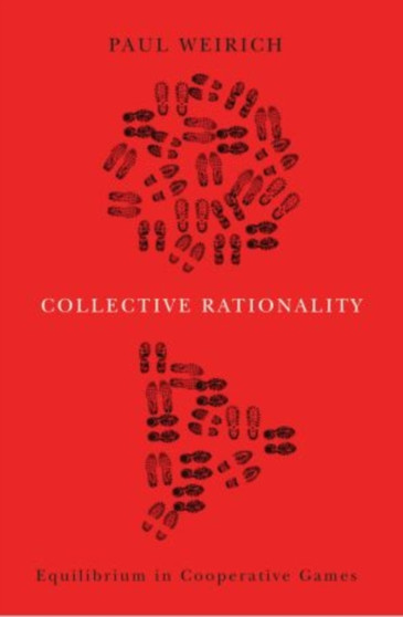 Collective Rationality : Equilibrium in Cooperative Games by Paul Weirich - Hardback