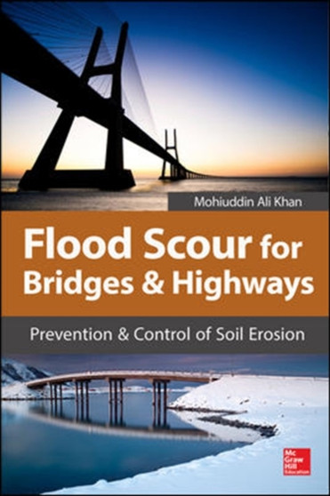 Flood Scour for Bridges and Highways by Mohiuddin Khan - Hardback