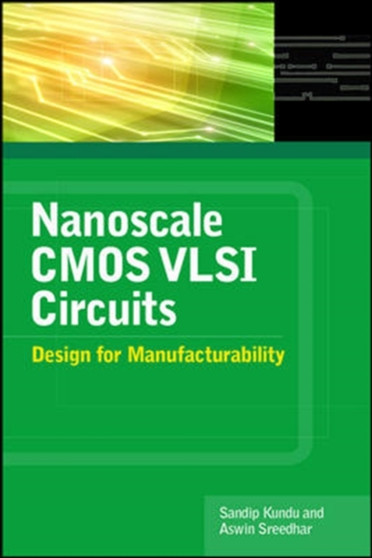 Nanoscale CMOS VLSI Circuits: Design for Manufacturability by Sandip Kundu - Hardback