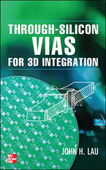 Through-Silicon Vias for 3D Integration by John Lau - Hardback