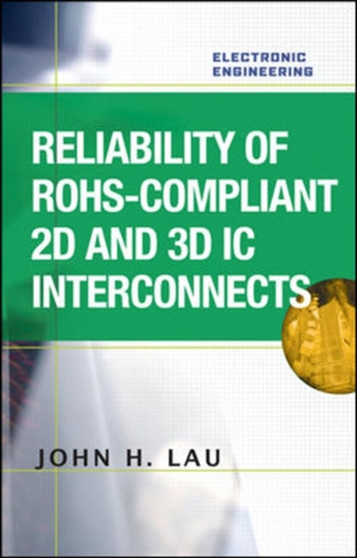 Reliability of RoHS-Compliant 2D and 3D IC Interconnects by John Lau - Hardback