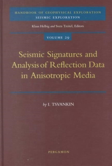 Seismic Signatures and Analysis of Reflection Data in Anisotropic Media : Volume 29 by I. Tsvankin - Hardback