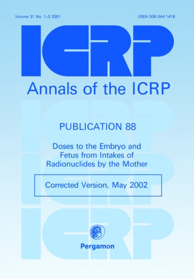 ICRP Publication 88 : Doses to the Embryo and Fetus from Intakes of Radionuclides by the Mother by ICRP - Paperback