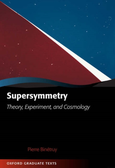 Supersymmetry : Theory, Experiment, and Cosmology by Pierre Binetruy - Hardback