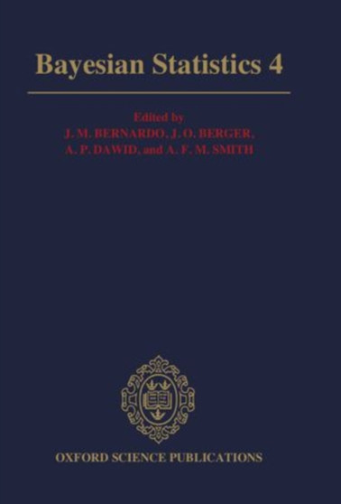 Bayesian Statistics 4 : Proceedings of the Fourth Valencia International Meeting: Dedicated to the memory of Morris H. DeGroot, 1931-1989: April 15-20, 1991 by J.M. Bernardo - Hardback