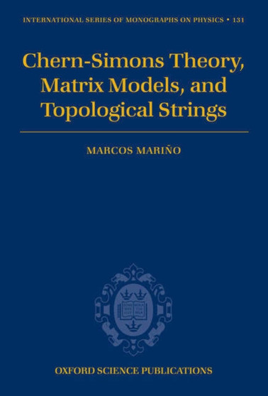 Chern-Simons Theory, Matrix Models, and Topological Strings : 131 by Marcos Marino - Hardback