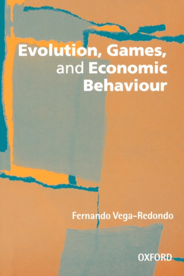 Evolution, Games, and Economic Behaviour by Fernando Vega-Redondo - Hardback