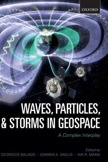 Waves, Particles, and Storms in Geospace : A Complex Interplay by Georgios Balasis - Hardback