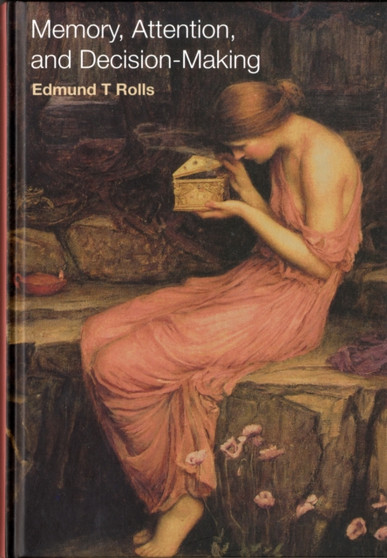 Memory, Attention, and Decision-Making : A Unifying Computational Neuroscience Approach by Edmund T. Rolls - Hardback
