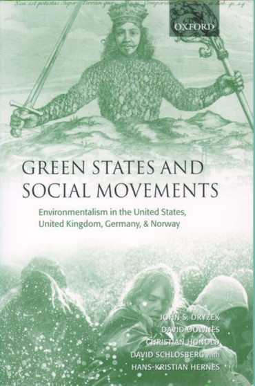 Green States and Social Movements : Environmentalism in the United States, United Kingdom, Germany, and Norway by John S. Dryzek - Paperback